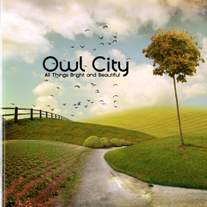 OWL CITY - All Things Bright and Beautiful